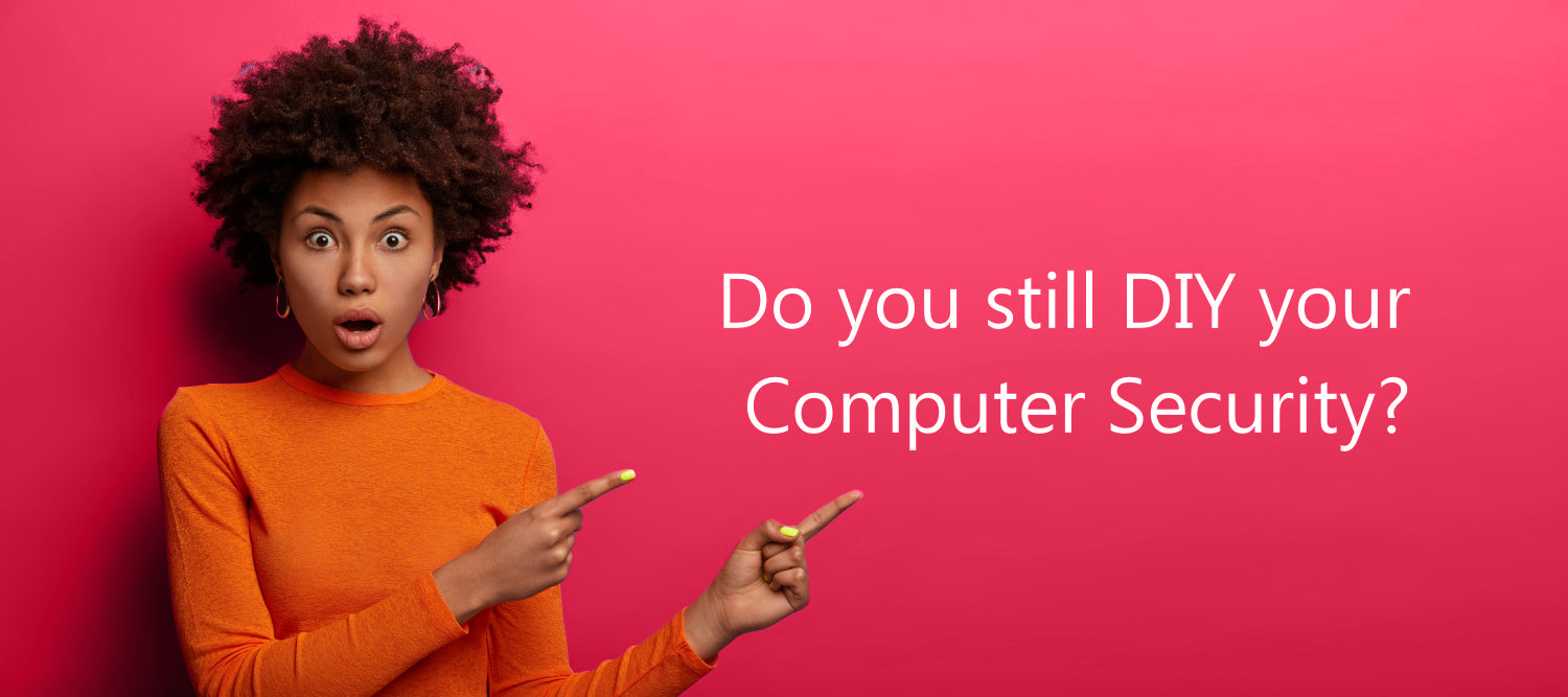 Do you still DIY your Computer Security?